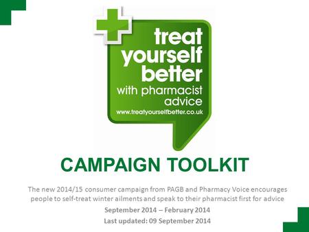 CAMPAIGN TOOLKIT The new 2014/15 consumer campaign from PAGB and Pharmacy Voice encourages people to self-treat winter ailments and speak to their pharmacist.
