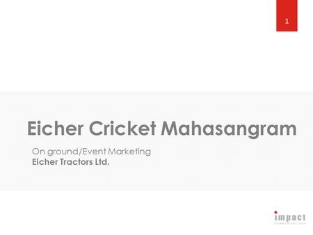 1 Eicher Cricket Mahasangram On ground/Event Marketing Eicher Tractors Ltd.
