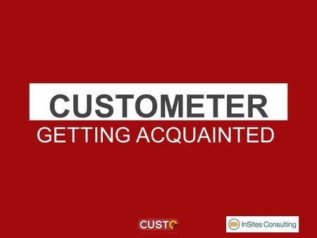 CUSTOMETER GETTING ACQUAINTED. ➔ What is a Custometer? ➔ Which media are qualified for a Custometer? ➔ How is a Custometer conducted? ➔ Participation.