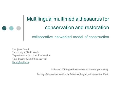 Multilingual multimedia thesaurus for conservation and restoration collaborative networked model of construction Lucijana Leoni University of Dubrovnik.