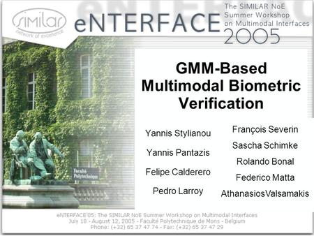 GMM-Based Multimodal Biometric Verification Yannis Stylianou Yannis Pantazis Felipe Calderero Pedro Larroy François Severin Sascha Schimke Rolando Bonal.