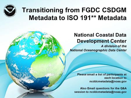 Transitioning from FGDC CSDGM Metadata to ISO 191** Metadata National Coastal Data Development Center A division of the National Oceanographic Data Center.
