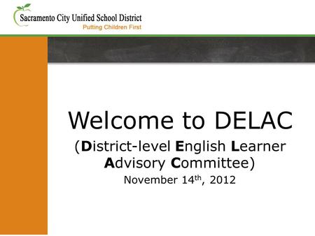 Welcome to DELAC (District-level English Learner Advisory Committee) November 14 th, 2012.