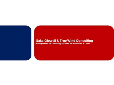 Saks Gloweli & True Wind Consulting Management & HR Consulting solutions for Businesses in China.