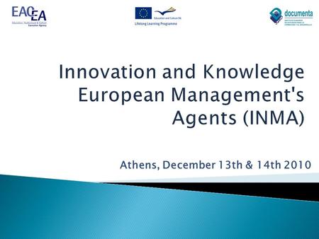 Athens, December 13th & 14th 2010. CALLLIFELONG LEARNING – LEONARDO TYPE OF PROJECTTRANSFER OF INNOVATION APPLICANTDOCUMENTA Nº OF PARTNERS5 Nº OF ASSOCIATED.