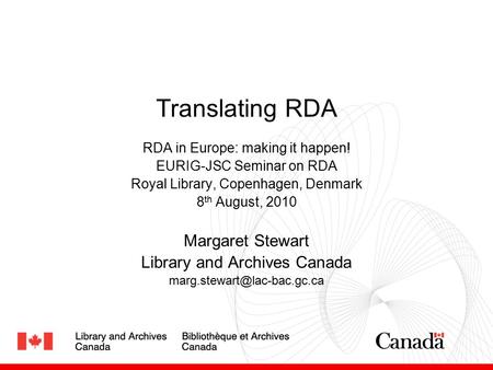 Translating RDA RDA in Europe: making it happen! EURIG-JSC Seminar on RDA Royal Library, Copenhagen, Denmark 8 th August, 2010 Margaret Stewart Library.