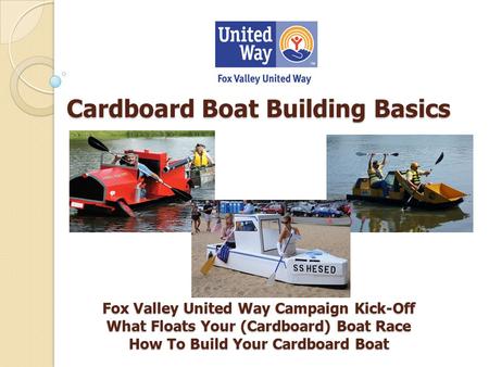 Cardboard Boat Building Basics Fox Valley United Way Campaign Kick-Off What Floats Your (Cardboard) Boat Race How To Build Your Cardboard.