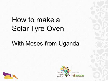 How to make a Solar Tyre Oven With Moses from Uganda.
