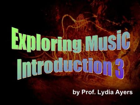 Exploring Music Introduction 3 by Prof. Lydia Ayers.