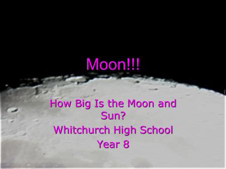 Moon!!! How Big Is the Moon and Sun? Whitchurch High School Year 8.