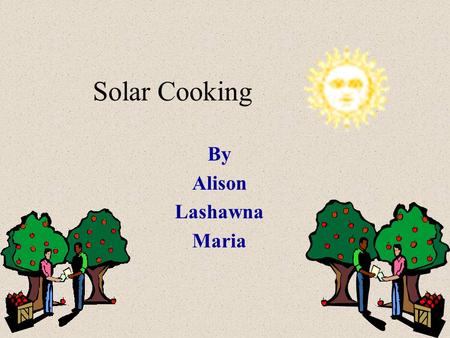 Solar Cooking By Alison Lashawna Maria. Choosing a solar cooker We chose to make the “Heaven’s Flame” Solar Cooker www.solarcooking.org.