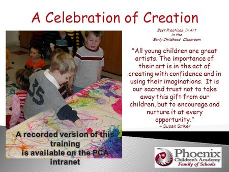 Best Practices in Art in the Early Childhood Classroom “All young children are great artists. The importance of their art is in the act of creating with.
