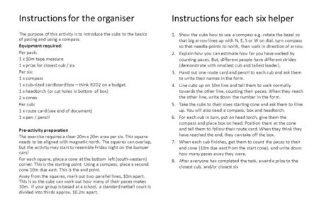 Instructions for the organiser The purpose of this activity is to introduce the cubs to the basics of pacing and using a compass. Equipment required: Per.