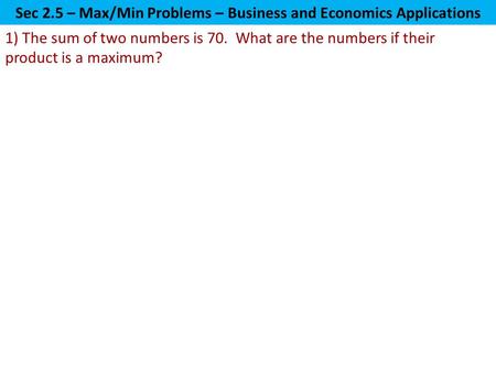 Sec 2.5 – Max/Min Problems – Business and Economics Applications