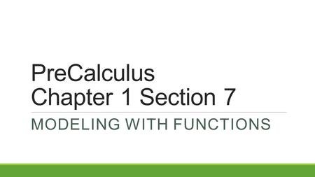PreCalculus Chapter 1 Section 7 MODELING WITH FUNCTIONS.