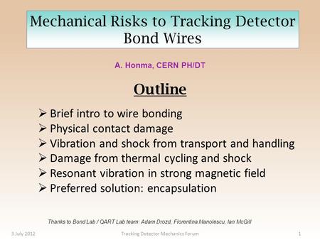 Mechanical Risks to Tracking Detector Bond Wires A. Honma, CERN PH/DT  Brief intro to wire bonding  Physical contact damage  Vibration and shock from.