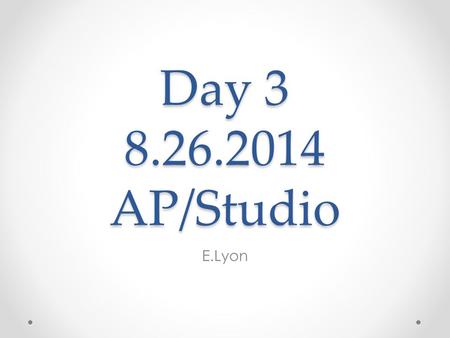 Day 3 8.26.2014 AP/Studio E.Lyon. Find your folder Find your folder and a place to sit Take out your hand project we were working on last class Be ready.