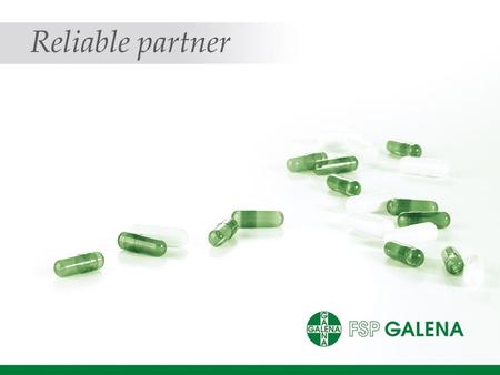 Reliable partner. FSP Galena Is a dynamically developing Polish company with over 65 years of tradition and experience in : - pharmaceutical production,