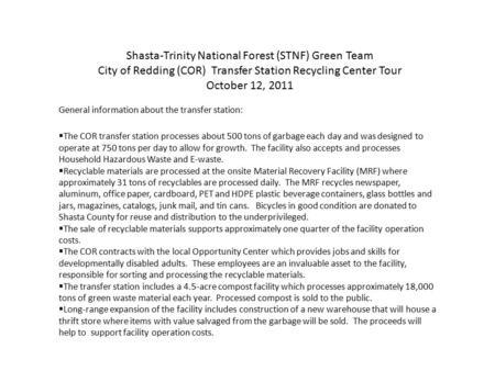 Shasta-Trinity National Forest (STNF) Green Team City of Redding (COR) Transfer Station Recycling Center Tour October 12, 2011 General information about.