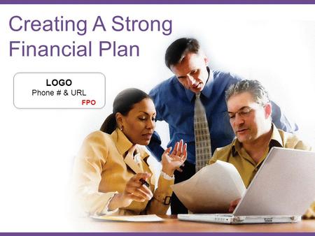 Creating A Strong Financial Plan LOGO Phone # & URL FPO.