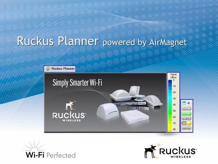 Ruckus Planner powered by AirMagnet. 2 Why should you use Ruckus Planner?  Ruckus AP’s are easier for planning.. Resellers can verify with 3 rd party.