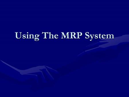 Using The MRP System. Critical Aspects of Using the MRP System 1. The MRP Planner1. The MRP Planner The persons directly involved with the MRP system.