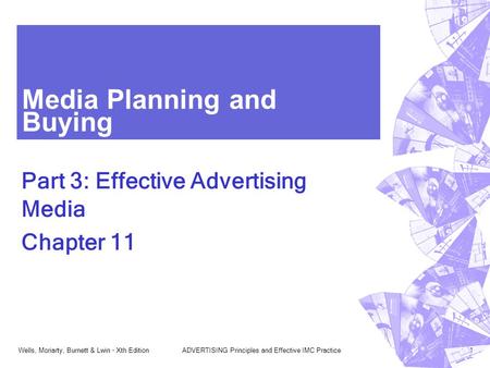 Wells, Moriarty, Burnett & Lwin - Xth EditionADVERTISING Principles and Effective IMC Practice1 Media Planning and Buying Part 3: Effective Advertising.