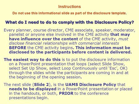 What do I need to do to comply with the Disclosure Policy? Every planner, course director, CME associate, speaker, moderator, panelist or anyone else involved.