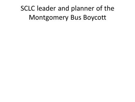 SCLC leader and planner of the Montgomery Bus Boycott.