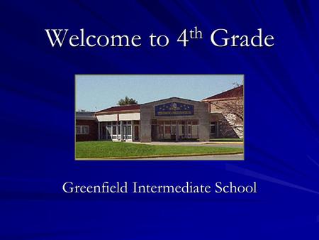 Welcome to 4 th Grade Greenfield Intermediate School.