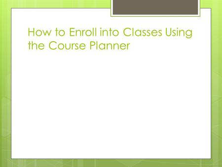 How to Enroll into Classes Using the Course Planner