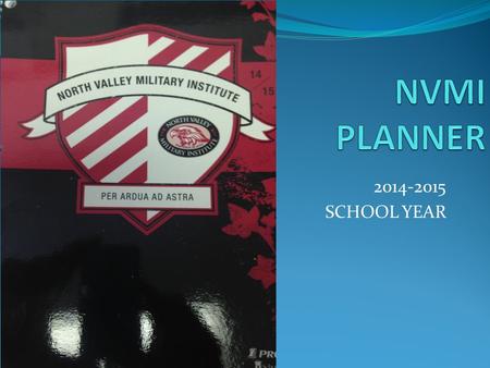 2014-2015 SCHOOL YEAR Inside front cover Duties of an NVMI cadet Duties of an NVMI parent Student information.