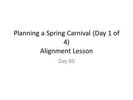 Planning a Spring Carnival (Day 1 of 4) Alignment Lesson Day 85.