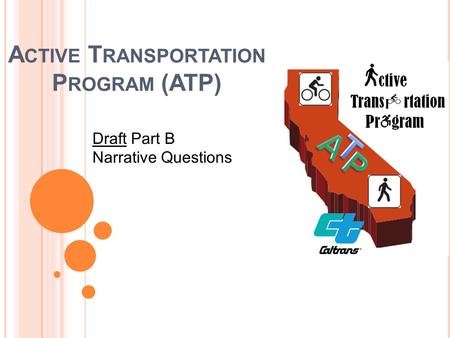 A CTIVE T RANSPORTATION P ROGRAM (ATP) Draft Part B Narrative Questions.