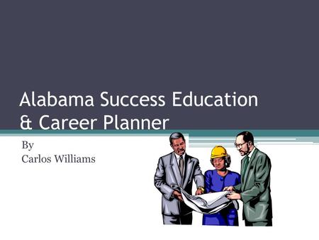 Alabama Success Education & Career Planner By Carlos Williams.