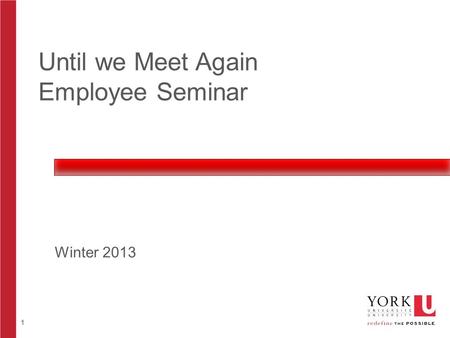 1 Until we Meet Again Employee Seminar Winter 2013.