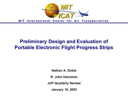 M I T I n t e r n a t i o n a l C e n t e r f o r A i r T r a n s p o r t a t i o n Preliminary Design and Evaluation of Portable Electronic Flight Progress.