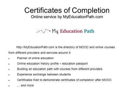 Certificates of Completion Online service by MyEducationPath.com  is the directory of MOOC and online courses from different.