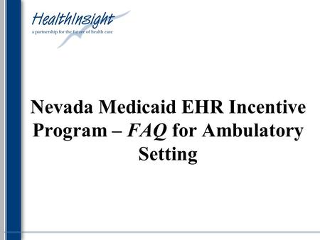 Nevada Medicaid EHR Incentive Program – FAQ for Ambulatory Setting