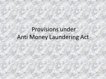 Provisions under Anti Money Laundering Act 1.8.1.