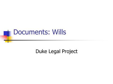 Documents: Wills Duke Legal Project. Purposes of a will Transfer property Name an executor to handle transfer of property Name a guardian for minor children.