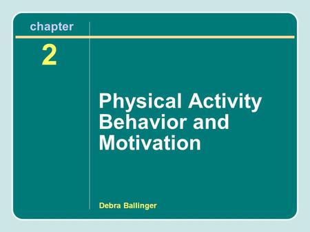 Debra Ballinger Physical Activity Behavior and Motivation 2 chapter.