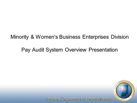 Minority & Women's Business Enterprises Division Pay Audit System Overview Presentation 1.
