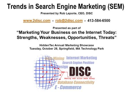Trends in Search Engine Marketing (SEM) Presented by Rob Laporte, CEO, DISC  - - 413-584-6500 Presented as part of “Marketing.