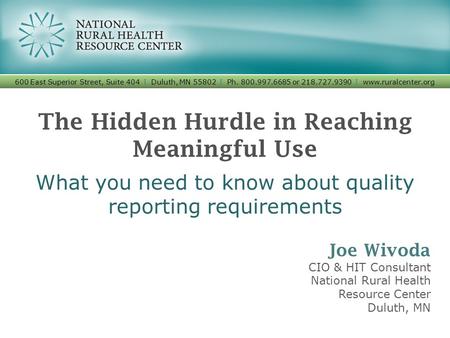 The Hidden Hurdle in Reaching Meaningful Use What you need to know about quality reporting requirements 600 East Superior Street, Suite 404 I Duluth, MN.