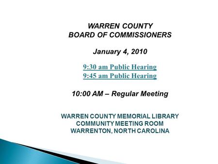 WARREN COUNTY BOARD OF COMMISSIONERS January 4, 2010 9:30 am Public Hearing 9:45 am Public Hearing 10:00 AM – Regular Meeting WARREN COUNTY MEMORIAL LIBRARY.