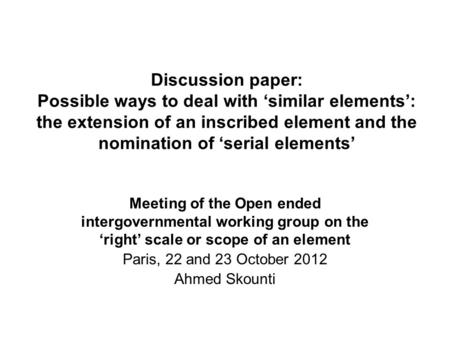 Discussion paper: Possible ways to deal with ‘similar elements’: the extension of an inscribed element and the nomination of ‘serial elements’ Meeting.