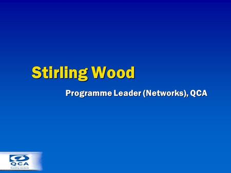 Stirling Wood Programme Leader (Networks), QCA. Level of qualificationGeneralqualificationVocationalqualificationOccupationalqualification Higher level.