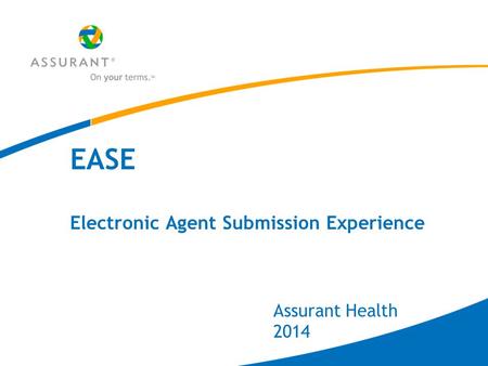 EASE Electronic Agent Submission Experience Assurant Health 2014.