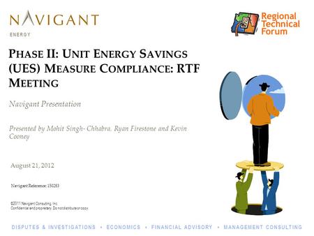 ©2011 Navigant Consulting, Inc. Confidential and proprietary. Do not distribute or copy. ENERGY DISPUTES & INVESTIGATIONS ECONOMICS FINANCIAL ADVISORY.